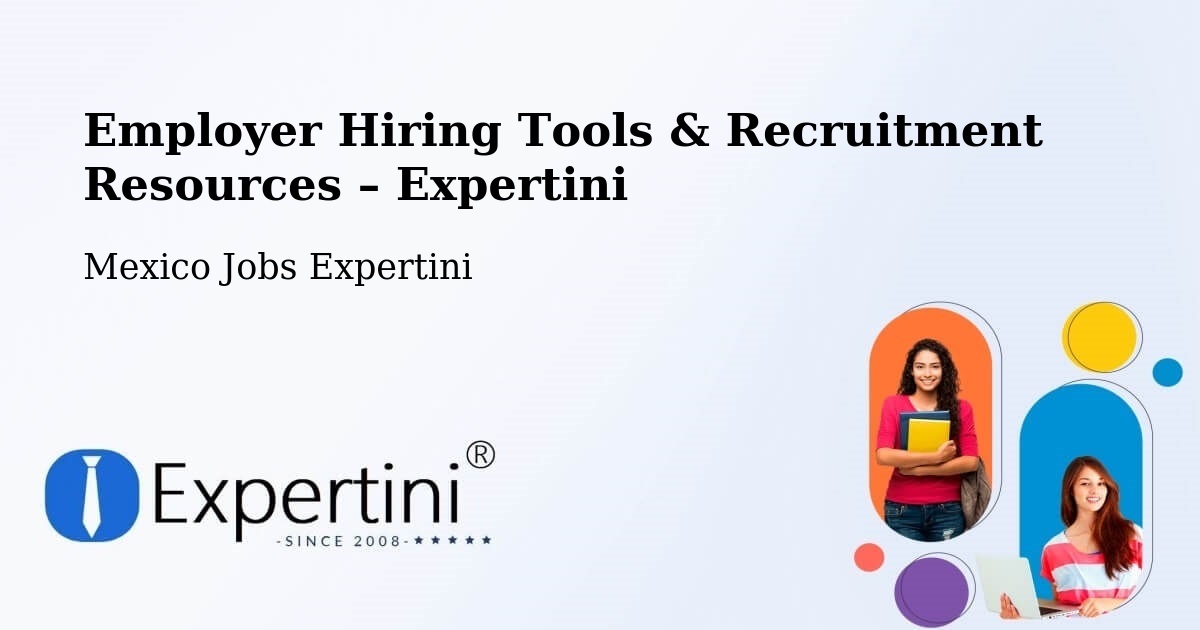 Employer Hiring Tools & Recruitment Resources – Aguas Calientes - Aguas Calientes, Mexico Jobs Expertini
