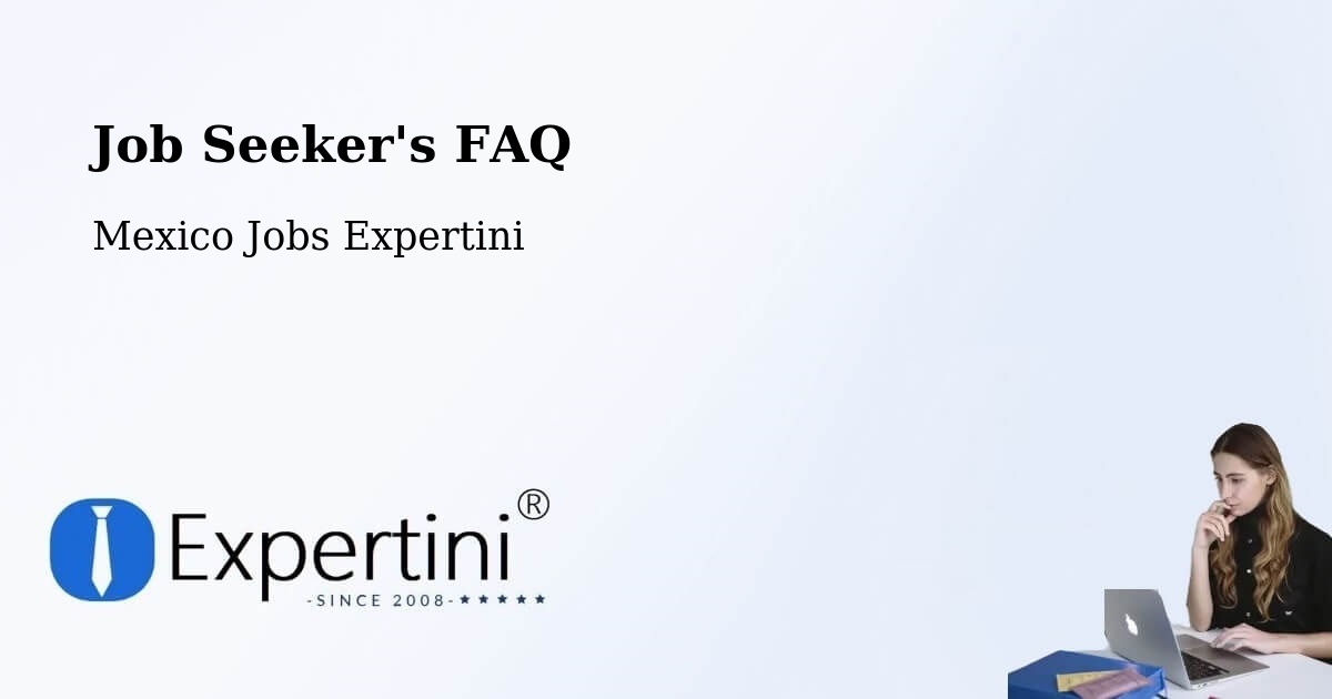 Job Seeker FAQ – Aguas Calientes - Mexico Jobs Expertini