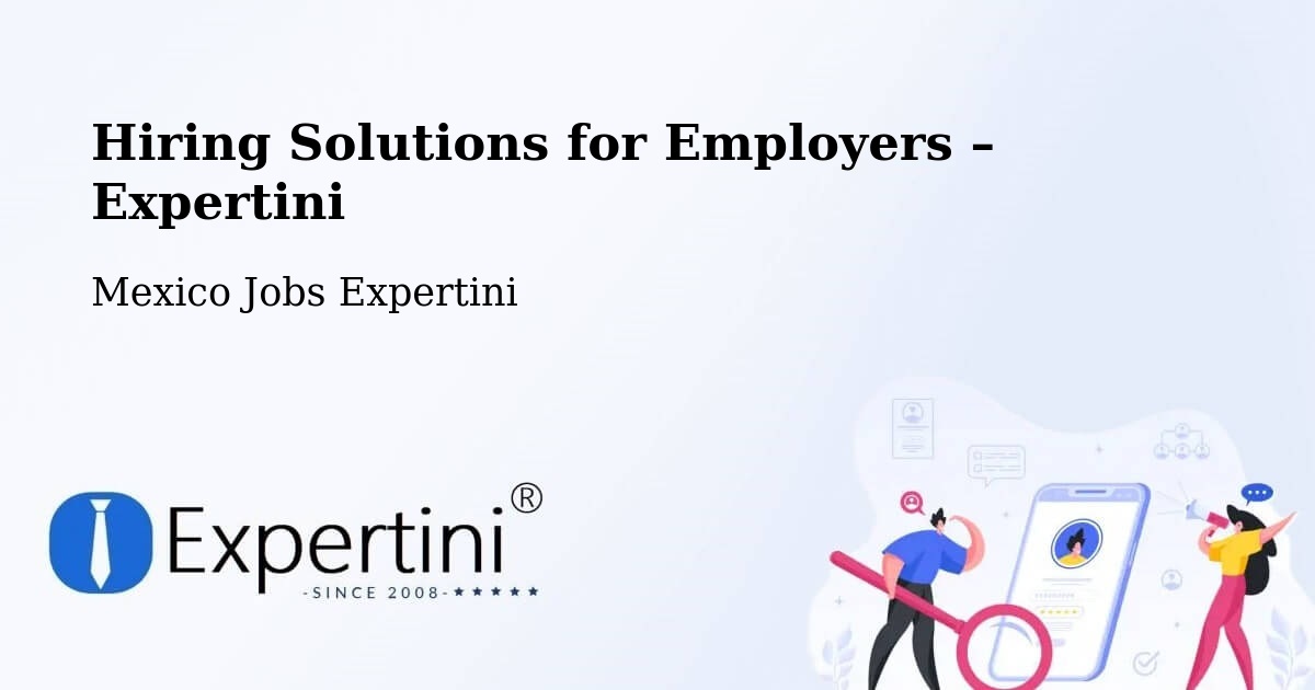 Hiring Solutions for Employers in Aguas Calientes - Aguas Calientes, Mexico Jobs Expertini