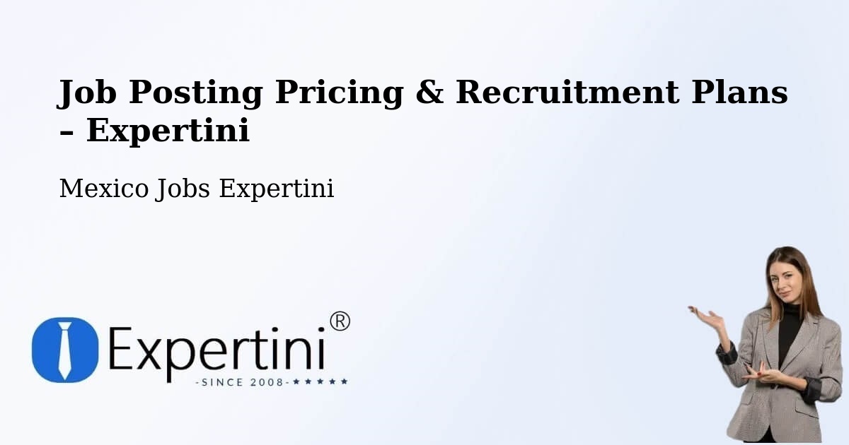 Job Posting Pricing & Recruitment Plans – Aguas Calientes - Aguas Calientes, Mexico Jobs Expertini